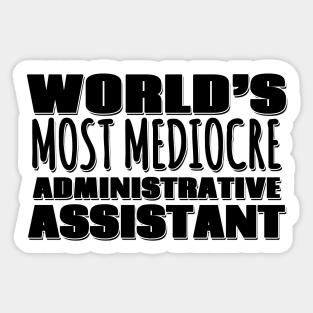 World's Most Mediocre Administrative Assistant Sticker